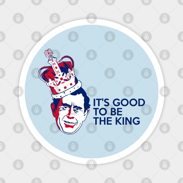 King Charles III - It's Good To Be The King Magnet by Slabafinety